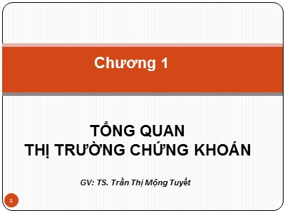 Bài giảng Thị trường chứng khoán - Chương 1: Tổng quan thị trường chứng khoán - Trần Thị Mộng Tuyết