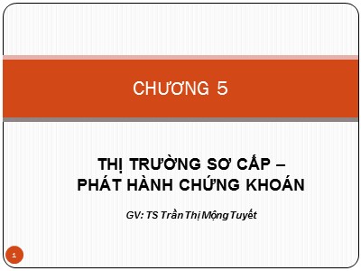 Bài giảng Thị trường chứng khoán - Chương 5: Thị trường sơ cấp – Phát hành chứng khoán - Trần Thị Mộng Tuyết