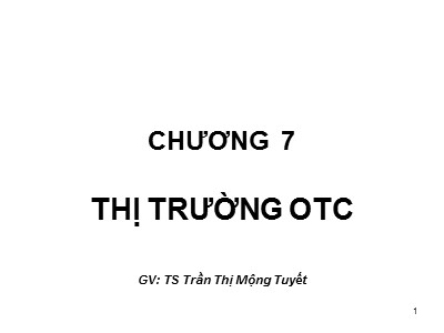 Bài giảng Thị trường chứng khoán - Chương 7: Thị trường OTC - Trần Thị Mộng Tuyết