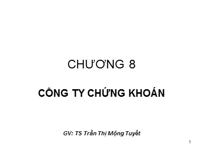 Bài giảng Thị trường chứng khoán - Chương 8: Công ty chứng khoán - Trần Thị Mộng Tuyết