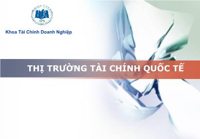 Bài giảng Thị trường tài chính quốc tế - Bài 1: Thị trường ngoại hối