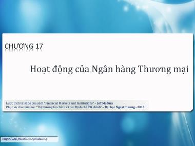 Bài giảng Thị trường tài chính và các định chế tài chính - Chương 17: Hoạt động của ngân hàng thương mại