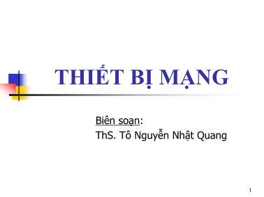 Bài giảng Thiết bị mạng - Chương 1: Cơ bản về Networking - Tô Nguyễn Nhật Quang