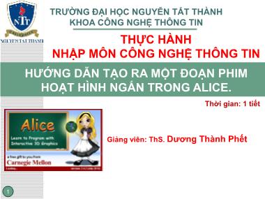 Bài giảng Thực hành nhập môn công nghệ thông tin - Bài 1: Hướng dẫn tạo ra một đoạn phim hoạt hình ngắn trong Alice - Dương Thành Phết