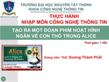 Bài giảng Thực hành nhập môn công nghệ thông tin - Bài 2: Tạo ra một đoạn phim hoạt hình ngắn về con thỏ trong Alice - Dương Thành Phết