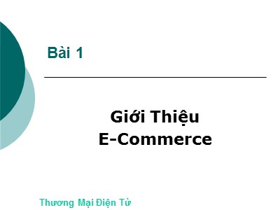 Bài giảng Thương mại điện tử - Bài 1: Giới thiệu E-Commerce