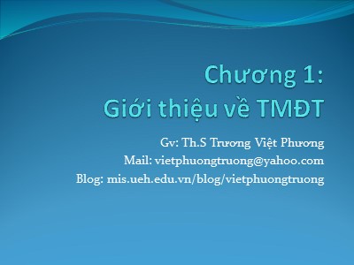Bài giảng Thương mại điện tử - Chương 1: Giới thiệu về thương mại điện tử - Trương Việt Phương
