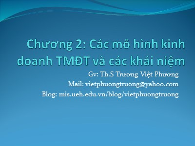 Bài giảng Thương mại điện tử - Chương 2: Các mô hình kinh doanh thương mại điện tử và các khái niệm - Trương Việt Phương
