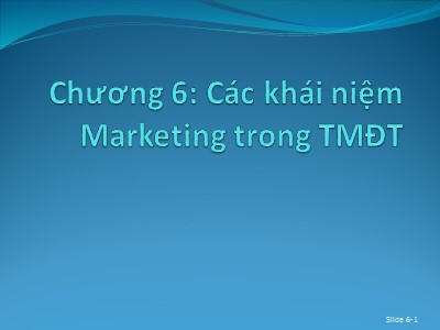Bài giảng Thương mại điện tử - Chương 6: Các khái niệm Marketing trong thương mại điện tử