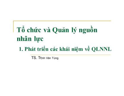 Bài giảng Tổ chức và Quản lý nguồn nhân lực - Trịnh Văn Tùng