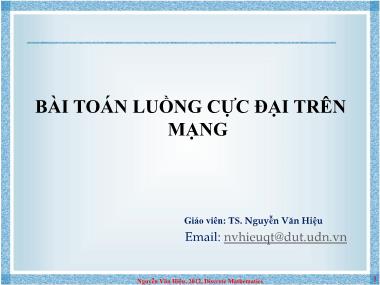 Bài giảng Toán rời rạc - Bài 11: Bài toán luồng cực đại trên mạng - Nguyễn Văn Hiệu