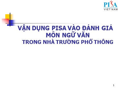 Bài giảng Vận dụng Pisa vào đánh giá môn Ngữ văn trong nhà trường phổ thông