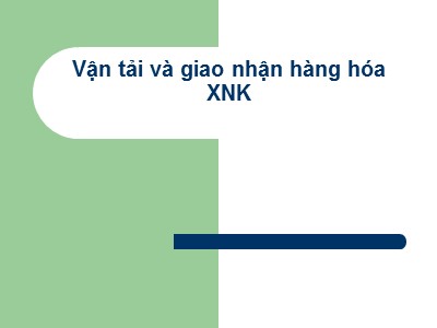 Bài giảng Vận tải và giao nhận hàng hóa xuất nhập khẩu - Chương I: Vận tải trong buôn bán quốc tế