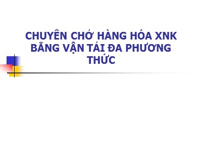 Bài giảng Vận tải và giao nhận hàng hóa xuất nhập khẩu - Chương: Chuyên chở hàng hóa xuất nhập khẩu bằng vận tải đa phương thức - Hoàng Thị Đoan Trang