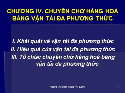 Bài giảng Vận tải và giao nhận hàng hóa xuất nhập khẩu - Chương IV: Chuyên chở hàng hoá bằng vận tải đa phương thức - Hoàng Thị Đoan Trang