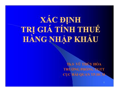 Bài giảng Xác định trị giá tính thuế hàng nhập khẩu - Vũ Thúy Hòa