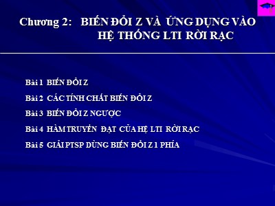 Bài giảng Xử lý tín hiệu số - Chương 2: Biến đổi Z và ứng dụng vào hệ thống LTI rời rạc