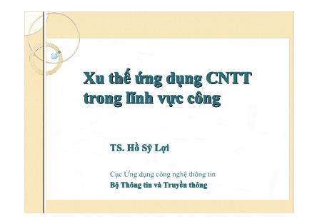 Bài giảng Xu thế ứng dụng công nghệ thông tin trong lĩnh vực công - Hồ Sỹ Lợi