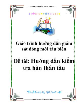Giáo trình Hướng dẫn giám sát đóng mới tàu biển - Đề tài: Hướng dẫn kiểm tra hàn thân tàu