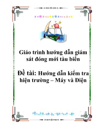 Giáo trình Hướng dẫn giám sát đóng mới tàu biển - Đề tài: Hướng dẫn kiểm tra hiện trường – Máy và điện