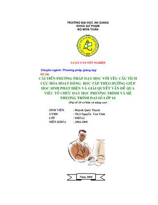 Luận văn Cải tiến phương pháp dạy học với yêu cầu tích cực hóa hoạt động học tập theo hướng giúp học sinh phát hiện và giải quyết vấn đề qua việc tổ chức dạy học phương trình và hệ phương trình đại số lớp 10