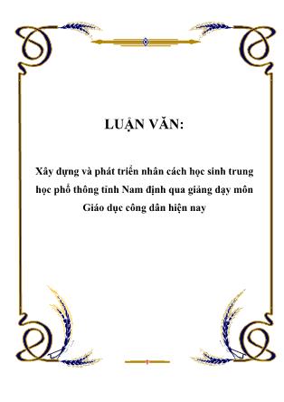 Luận văn Xây dựng và phát triển nhân cách học sinh trung học phổ thông tỉnh Nam Định qua giảng dạy môn Giáo dục công dân hiện nay