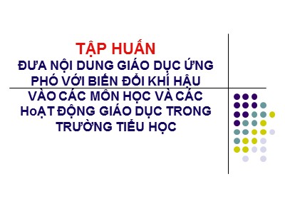 Tập huấn đưa nội dung giáo dục ứng phó với biến đổi khí hậu vào các môn học và các hoạt động giáo dục trong trường Tiểu học