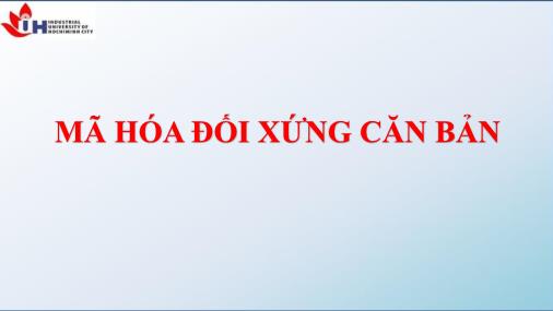 Bài giảng An ninh mạng - Chương 3: Mã hóa đối xứng căn bản