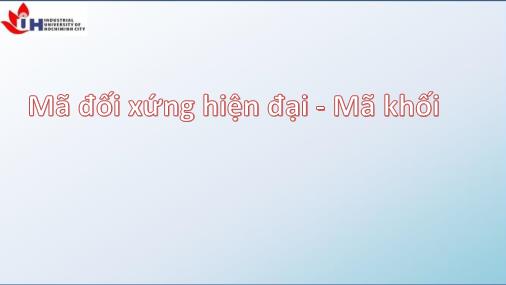 Bài giảng An ninh mạng - Chương 5: Mã đối xứng hiện đại - Mã khối