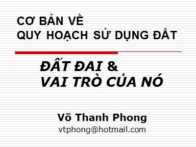 Bài giảng Cơ bản về quy hoạch sử dụng đất - Chương 1: Đất đai và vai trò của nó - Võ Thanh Phong