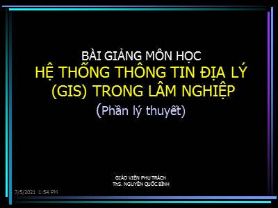 Bài giảng Hệ thống thông tin địa lý (GIS) trong lâm nghiệp - Bài mở đầu: Giới thiệu môn học GIS