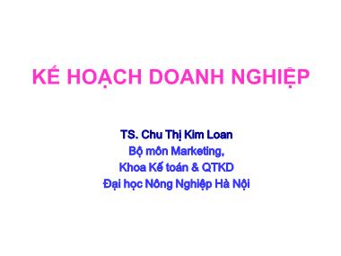 Bài giảng Kế hoạch doanh nghiệp - Chương I: Tổng quan về kế hoạch hoá trong doanh nghiệp - Chu Thị Kim Loan