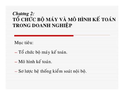 Bài giảng Kế toán doanh nghiệp - Chương 2: Tổ chức bộ máy và mô hình kế toán trong doanh nghiệp