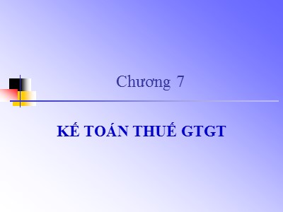 Bài giảng Kế toán ngân hàng - Chương 7: Kế toán thuế giá trị gia tăng