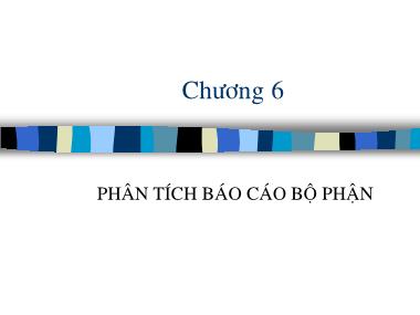 Bài giảng Kế toán quản trị - Chương 6: Phân tích báo cáo bộ phận