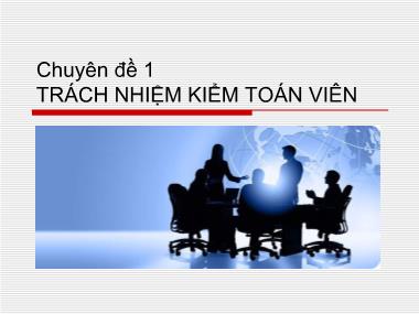 Bài giảng Kiểm toán - Báo cáo tài chính - Chuyên đề 1: Trách nhiệm kiểm toán viên