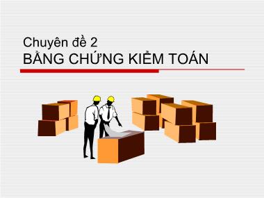 Bài giảng Kiểm toán - Báo cáo tài chính - Chuyên đề 2: Bằng chứng kiểm toán