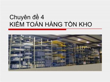 Bài giảng Kiểm toán - Báo cáo tài chính - Chuyên đề 4: Kiểm toán hàng tồn kho