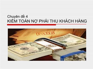 Bài giảng Kiểm toán - Báo cáo tài chính - Chuyên đề 4: Kiểm toán nợ phải thu khách hàng