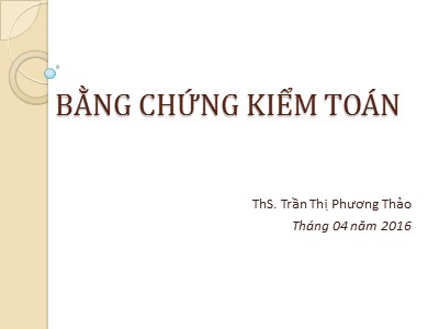 Bài giảng Kiểm toán căn bản - Chương 5: Bằng chứng kiểm toán - Trần Thị Phương Thảo