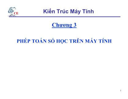 Bài giảng Kiến trúc máy tính - Chương 3: Phép toán số học trên máy tính (Phần 1)