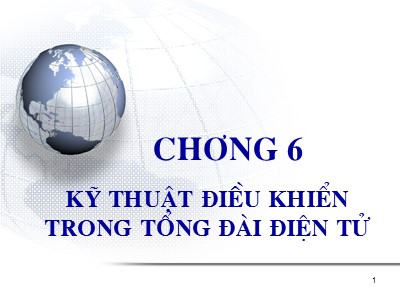 Bài giảng Kỹ thuật chuyển mạch - Chương 6: Kỹ thuật điều khiển trong tổng đài điện tử