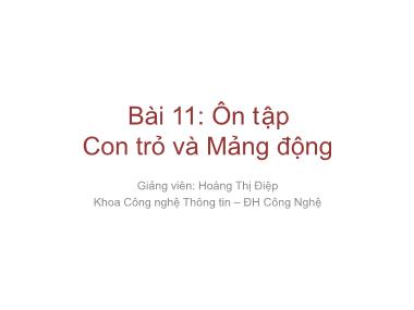 Bài giảng Lập trình nâng cao - Bài 11: Ôn tập Con trỏ và Mảng động - Hoàng Thị Điệp