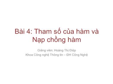 Bài giảng Lập trình nâng cao - Bài 4: Tham số của hàm và Nạp chồng hàm - Hoàng Thị Điệp