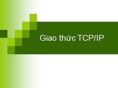 Bài giảng Mạng viễn thông - Chương 4: Giao thức TCP/IP