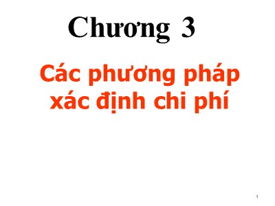 Bài giảng môn Kế toán chi phí - Chương 3: Các phương pháp xác định chi phí