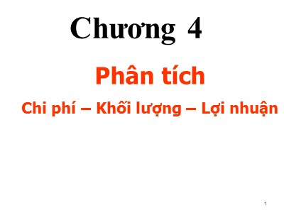 Bài giảng môn Kế toán chi phí - Chương 4: Phân tích Chi phí – Khối lượng – Lợi nhuận