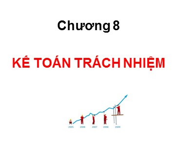 Bài giảng môn Kế toán quản trị - Chương 8: Kế toán trách nhiệm