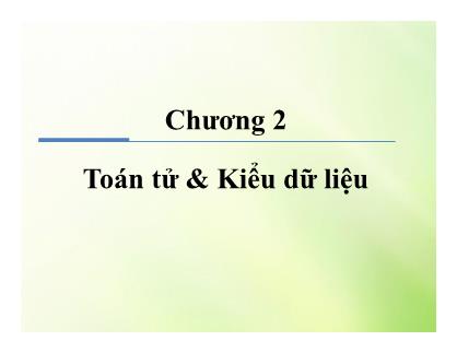 Bài giảng Ngôn ngữ lập trình Java - Chương 2: Toán tử và Kiểu dữ liệu
