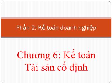 Bài giảng Nguyên lý kế toán - Chương 6: Kế toán tài sản cố định